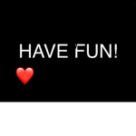 HAVE FUN!!!! -Izzy