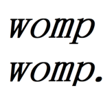 womp womp...