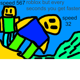 roblox but every seconds you get faster