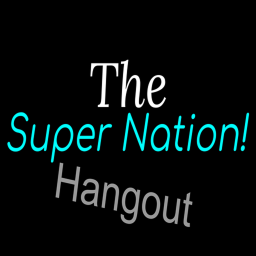 The Super nation Hangout (Reuploaded)