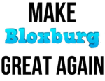 MAKEBLOXBURGGREATAGAIN