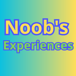 Noob's Experiences