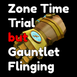 Zone Time Trial but Gauntlet Flinging