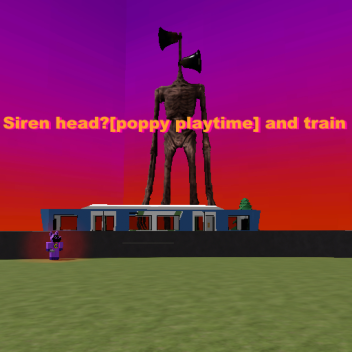 Siren head? [poppy playtime] and train