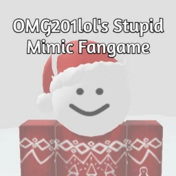 [CHRISTMAS NM] OMG201lol's Stupid Mimic Fangame icon