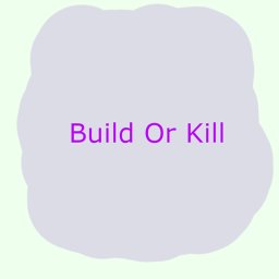 Build Or KIll