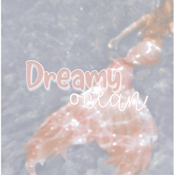 Dreamy ocean (coming soon..)