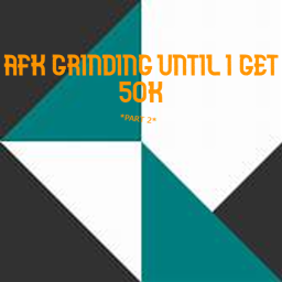 *GAMEPASSES!* AFK GRINDING UNTIL I GET 50k