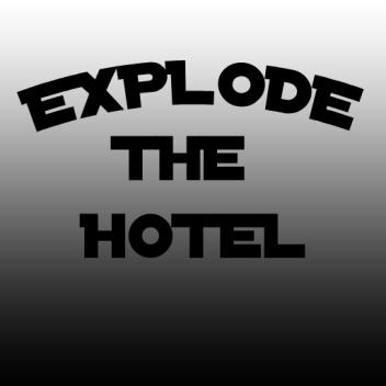 Explode The Hotel! 