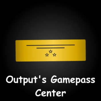0utputt's Gamepass Center