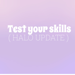 Test your skill ( HALO UPDATE! )