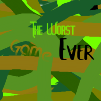 The Worst Game Ever