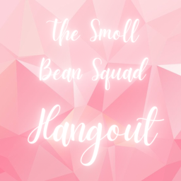 ✨The Smoll Bean Squad Hangout!✨