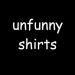 unfunny shirts