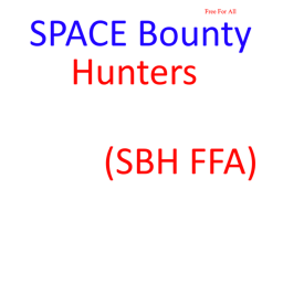 Space Bounty Hunters FREE FOR ALL Edition