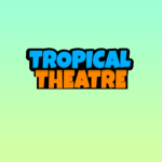 Tropical Theatre!