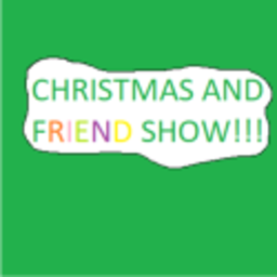 CHRISTMAS AND FRIENDS  SHOW