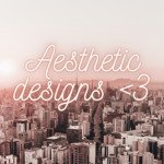 Aesthetic designs <3
