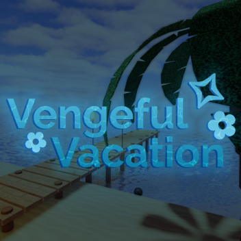Vengeful Vacation