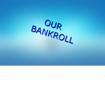 OUR BANKROLL