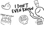 I Don't Even Know :)