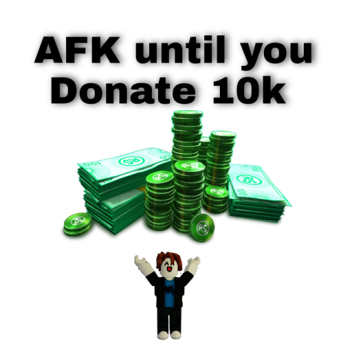 AFK until you Donate 10k [ DAY 425  ]