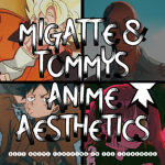 Migatte And Tommy's Anime Aesthetics