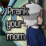 [UPDATE] Prank your mom 