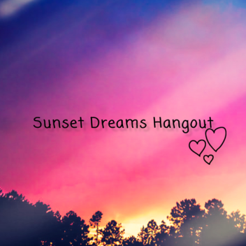 Sunset Dreams Hangout (in progress)