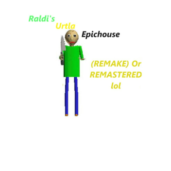 (Read desc) Raldi's Urtla Epichouse REMASTERED