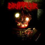 Drippler [HORROR]