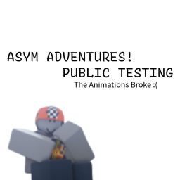 ASYM Adventures! [Pre Alpha]