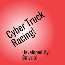 Cyber Truck Racing! (New Map Being Built)