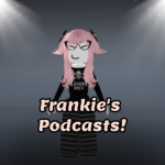 Frankie's Podcasts!
