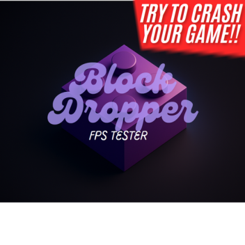 Block Dropper FPS tester (Try to crash your game)