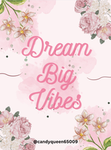 Dream Big Vibes!