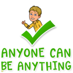 Anyone and Everybody Can Be Anything