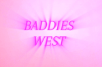 Baddies west!