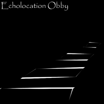 Echolocation Obby  - Obby Challenge 2025