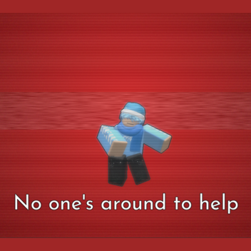 No one's around to help