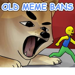 If You Touch Old Memes You Get Banned.