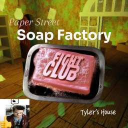 [🎃] Soap Factory / Tyler's house