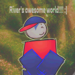 River's AWESOME world!!