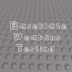 Baseplate Weapons Testing (0.0.3)