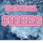 ((-tropical fishes-))