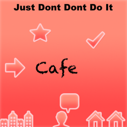 Just Dont Dont Do It Cafe