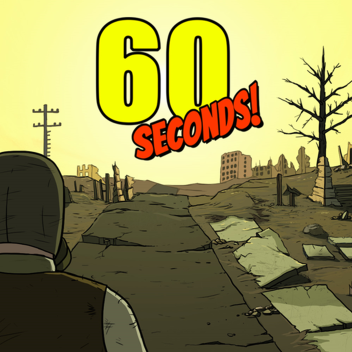 60 Seconds (NOT OPEN)