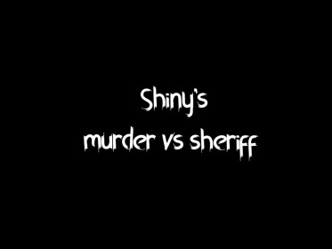 Shiny's murder vs sheriff