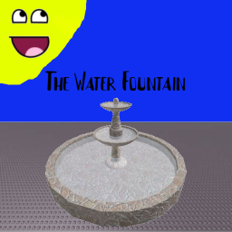 The Water Fountain (GRAND RE-OPENING!)