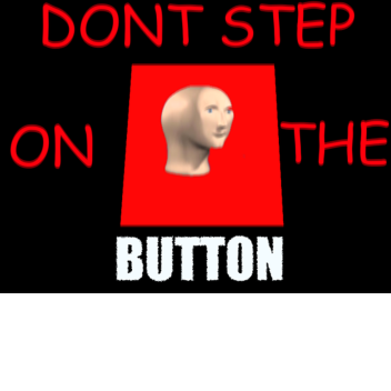 DONT STEP ON THE BUTTON
